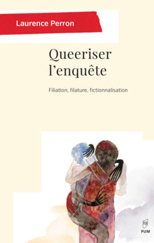 Laurence Perron, Queeriser l'enquête. Filiation, filature, fictionnalisation