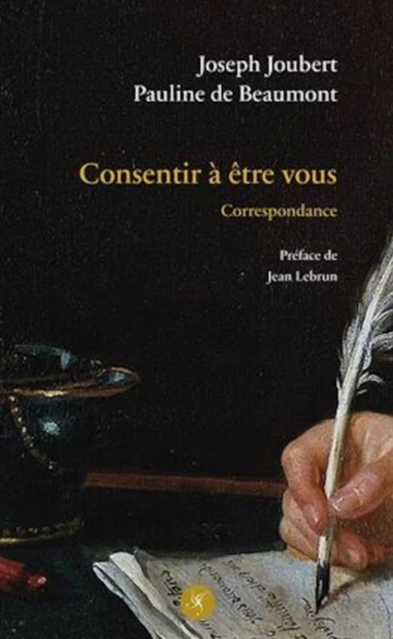 Joseph Joubert, Pauline de Beaumont, Consentir à être vous – Correspondance