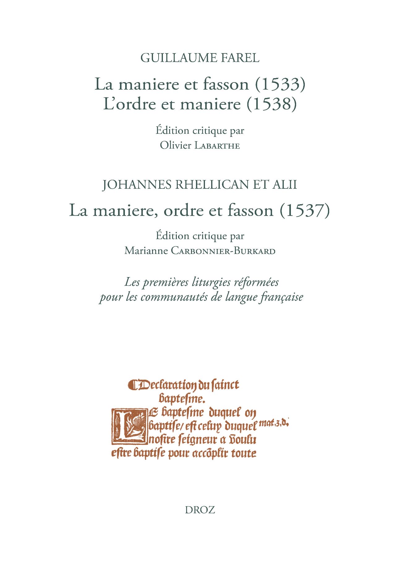 Olivier Labarthe, Marianne Carbonnier-Burkard (éd.), La maniere et fasson (1533), L'ordre et maniere (1538) / La maniere, ordre et fasson (1537). Les premières liturgies réformées pour les communautés de langue française. Farel réformateur de Genève (Œuvres imprimées ou restées manuscrites, tome IV)