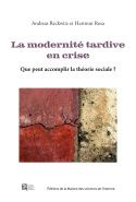 Andreas Reckwitz, Hartmut Rosa, La Modernité tardive en crise 