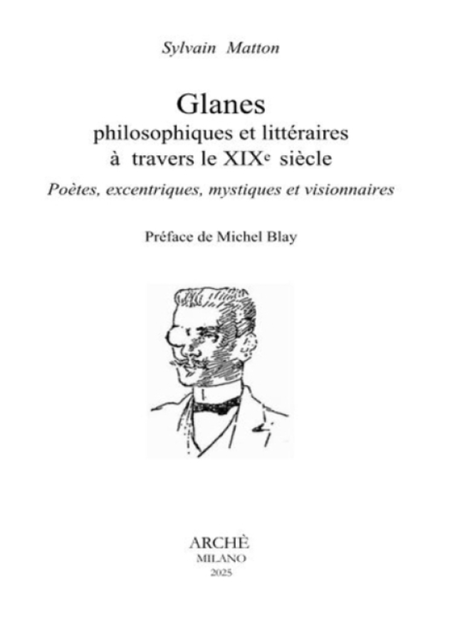 Sylvain Matton, Glanes philosophiques et littéraires à travers le XIXe siècle. Poètes, excentriques, mystiques et visionnaires. Préface de Michel Blay