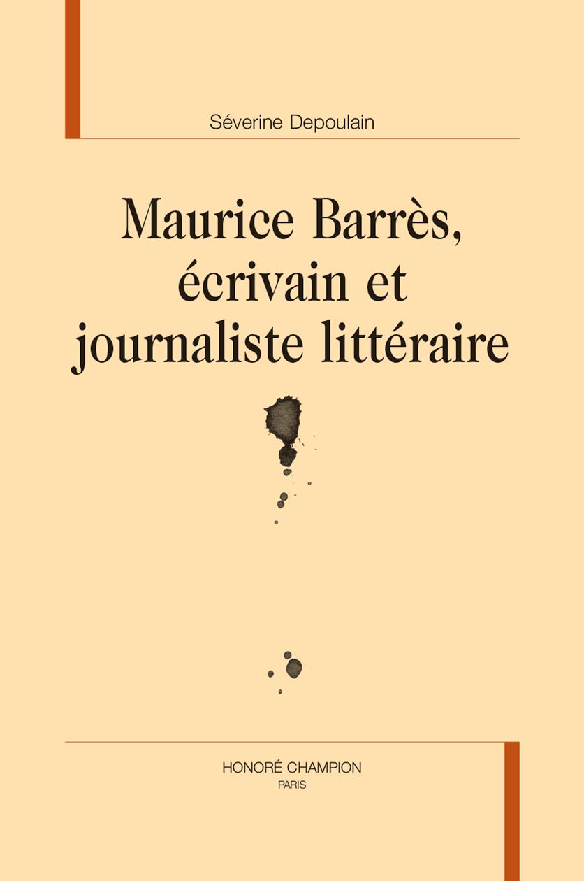 Séverine Depoulain, Maurice Barrès, écrivain et journaliste littéraire.