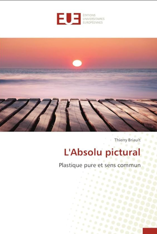 Thierry Briault, L'Absolu pictural, plastique pure et sens commun