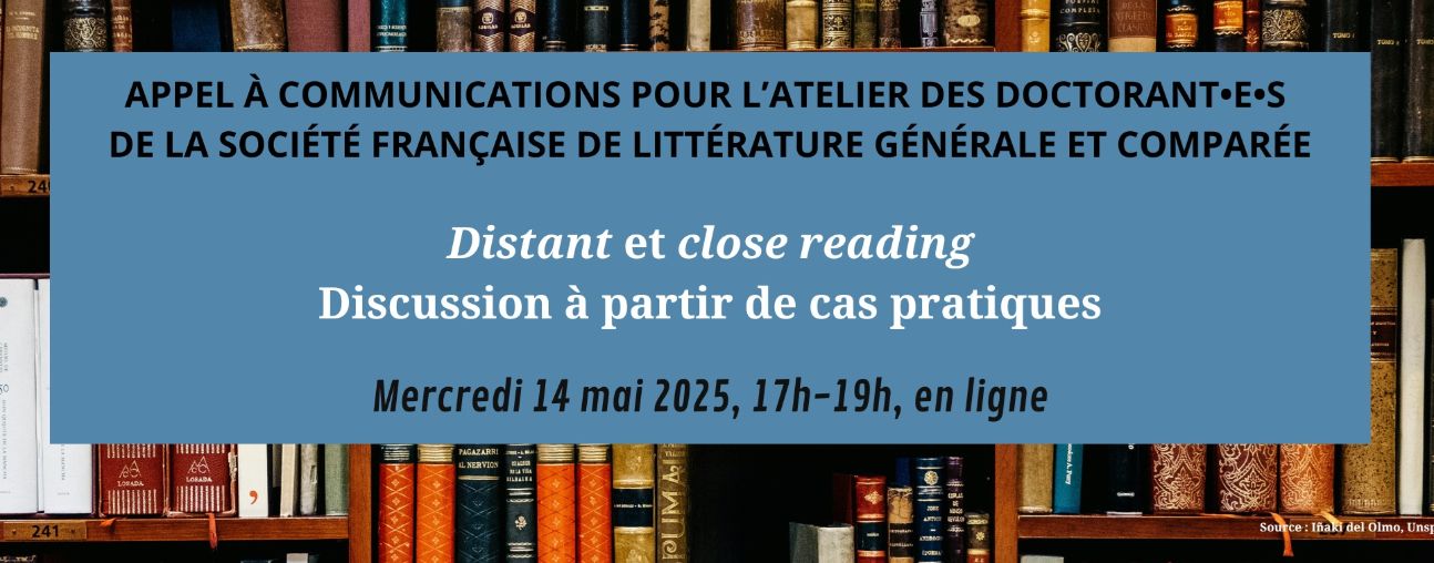 Distant et close reading : discussion à partir de cas pratiques (8e atelier des doctorant·e·s & jeunes chercheurs·euses de la SFLGC, en ligne)