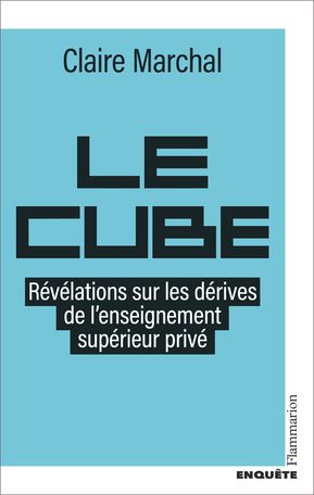 Claire Marchal, Le cube. Révélations sur les dérives de l’enseignement supérieur privé