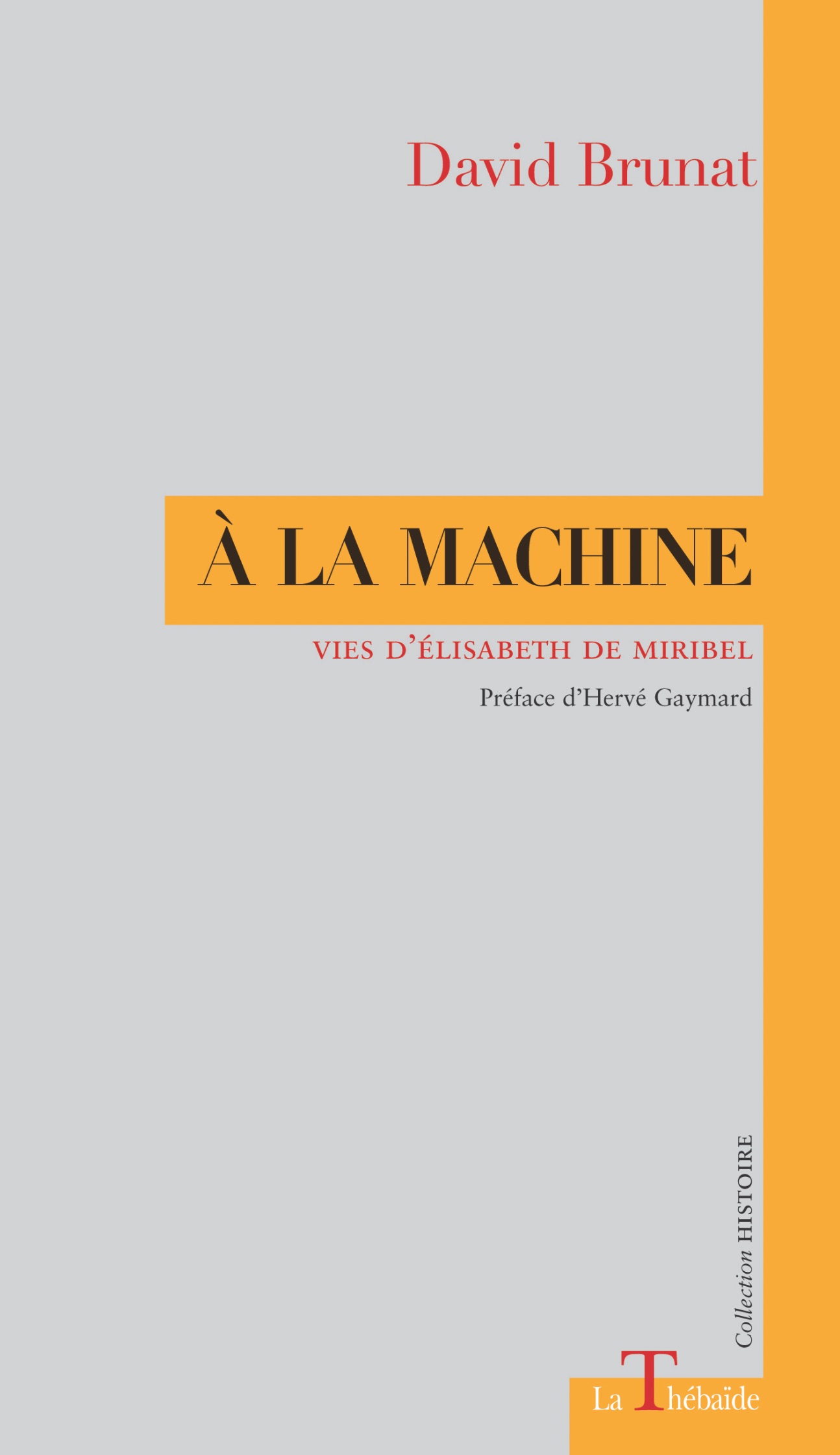 David Brunat, A la Machine. Vies d'Elisabeth de Miribel