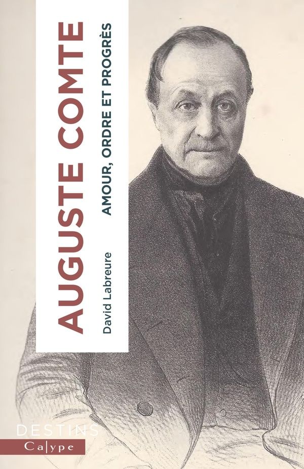 David Labreure, Auguste Comte. Amour, ordre et progrès