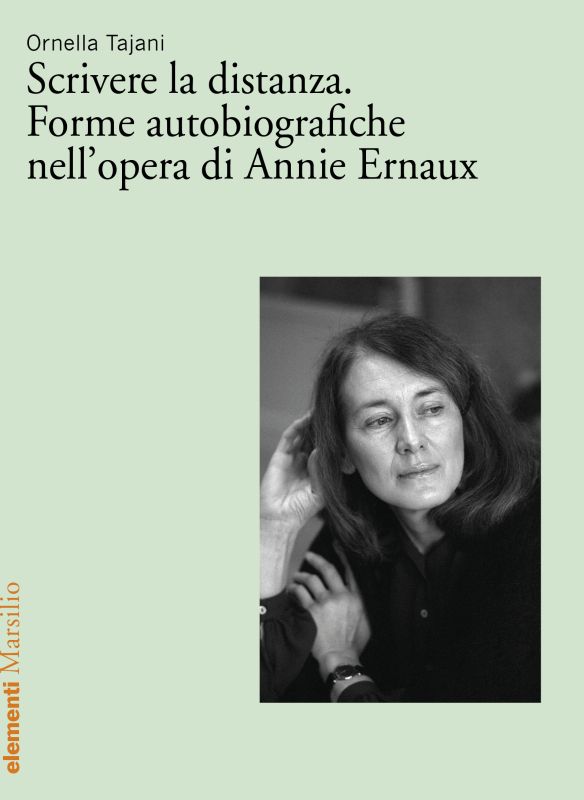 Ornella Tajani, Scrivere la distanza. Forme autobiografiche nell'opera di Annie Ernaux