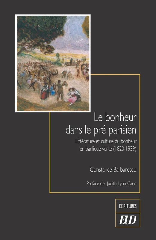 Constance Barbaresco, Le bonheur dans le pré parisien. Littérature et culture du bonheur en banlieue verte, 1820-1939 (préf. de Judith Lyon-Caen)