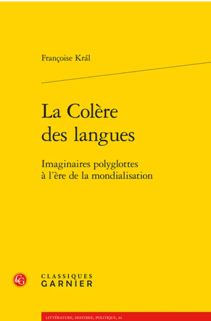 Autour de l'ouvrage de Françoise Král, La Colère des langues, Imaginaires polyglottes à l'ère de la mondialisation (Séminaire de Littérature du Centre de Recherches Anglophones, Université Paris Nanterre & en ligne) 