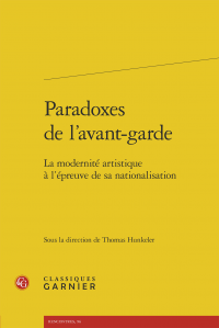 Th. Hunkeler (dir.), Paradoxes de l'avant-garde - La modernité artistique à l'épreuve de sa nationalisation 