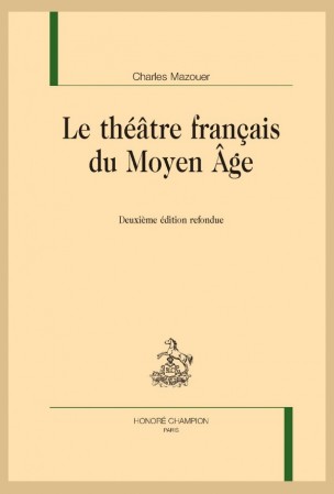 Ch. Mazouer, Le Théâtre français du Moyen Âge (2e éd. refondue)