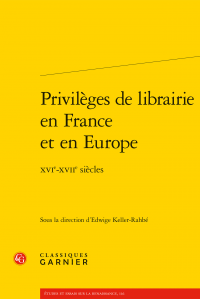 E. Keller-Rahbé (dir.), Privilèges de librairie en France et en Europe - XVIe-XVIIe s.