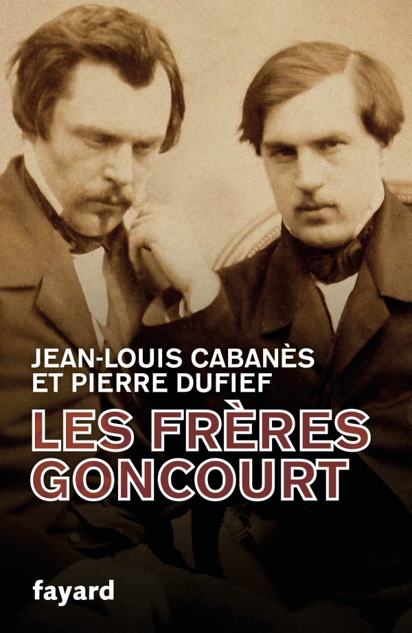 J.-L. Cabanès, P. Dufief, Les Frères Goncourt