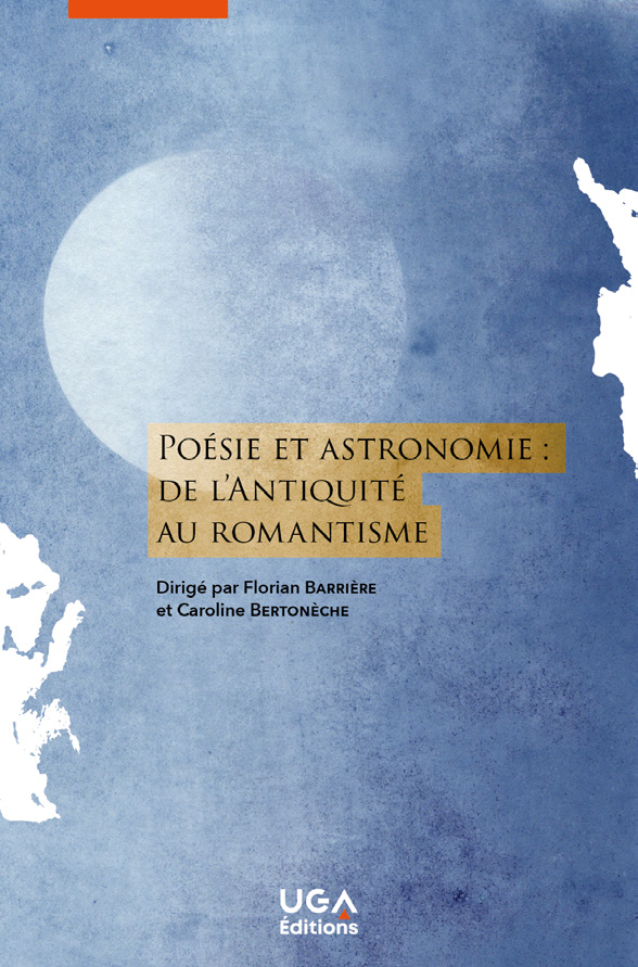 F. Barrière, C. Bertonèche (dir.), Poésie et astronomie. De l'Antiquité au Romantisme