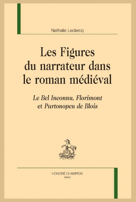 N. Leclercq, Les Figures du narrateur dans le roman médiéval.  Le Bel inconnu ,  Florimont et Partonopeu de Blois